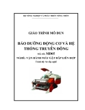 Giáo trình Bảo dưỡng động cơ và hệ thống truyền động - MĐ05: Vận hành máy gặt đập liên hợp