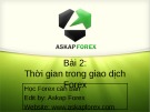 Bài giảng Forex căn bản - Bài 2: Thời gian trong giao dịch Forex