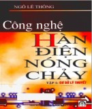 Giáo trình Công nghệ hàn điện nóng chảy (Tập 1 - Cơ sở lý thuyết): Phần 1 - TS. Ngô Lê Thông