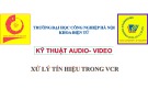 Bài thuyết trình Kỹ thuật Audio - Video: Xử lý tín hiệu trong VCR