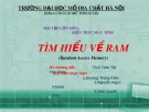 Bài thuyết trình Bài tập lớn môn Kiến trúc máy tính: Tìm hiểu về RAM - ĐH Mỏ địa chất