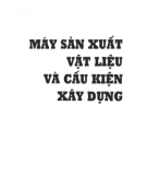 Cấu kiện xây dựng và máy sản xuất vật liệu: Phần 1