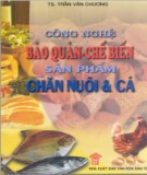 Chế biến các sản phẩm chăn nuôi và cá -  Công nghệ bảo quản: Phần 1