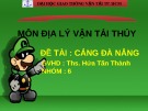 Bài thuyết trình Địa lý vận tải thủy: Cảng Đà Nẵng