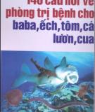 Phòng trị bệnh cho baba, ếch, tôm, cá, lươn, cua với 140 câu hỏi: Phần 1