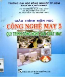 Giáo trình môn học Công nghệ may 5: Quy trình công nghệ sản xuất may (Phần 1) - ĐH Công nghiệp TP.HCM