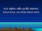 Bài giảng Xây dựng nền quốc phòng toàn dân, an ninh nhân dân