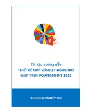 Tài liệu Hướng dẫn thiết kế một số hoạt động trò chơi trên Powerpoint 2013 - Huỳnh Đức Lưu