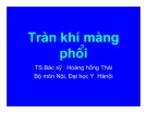 Bài giảng Tràn khí màng phổi - BS. Hoàng Hồng Thái