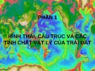 Bài giảng Địa chất biển đại cương: Phần 1 - Hình thái, cấu trúc và các tính chất vật lý của Trái Đất