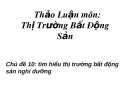 Bài thuyết trình thảo luận môn Thị trường bất động sản: Tìm hiểu thị trường bất động sản nghỉ dưỡng