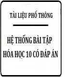 Hệ thống bài tập Hóa học 10 có đáp án