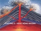 Bài giảng Địa chất đại cương: Chương 5 - Hoạt động Magma