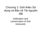 Bài giảng Sử dụng và bảo vệ tài nguyên đất: Chương 1 - Giới thiệu Sử dụng và bảo vệ tài nguyên đất