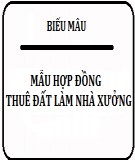 Mẫu hợp đồng thuê đất làm nhà xưởng đúng quy cách của pháp luật