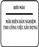 Mẫu Biên bản nghiệm thu công việc xây dựng