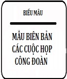 Mẫu biên bản các cuộc họp công đoàn được sử dụng phổ biến