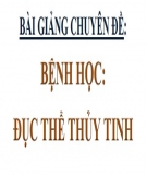 Bài giảng chuyên đề Bệnh học: Đục thể thủy tinh