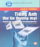 Giáo trình Tiếng Anh thư tín thương mại - English for Commerical Correspondences (Dùng cho các trường THCN): Phần 1 - Nguyễn Bích Ngọc, Đào Thị Hương