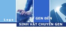 Bài thuyết trình: Từ gen đến sinh vật chuyển gen