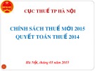 Bài giảng Chính sách Thuế mới 2015 quyết toán thuế 2014 - Cục Thuế TP Hà Nội