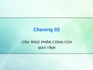 Bài giảng Kiến trúc máy tính: Chương 3 - Cấu trúc phần cứng của máy tính