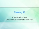 Bài giảng Kiến trúc máy tính: Chương 5 - Vi mạch điều khiển và cấu trúc bus trong máy tính