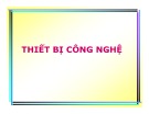 Bài giảng môn Công nghệ cao su: Thiết bị công nghệ