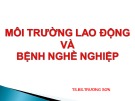 Bài giảng Môi trường lao động và bệnh nghề nghiệp - TS.BS. Trương Sơn