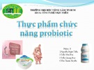 Bài thuyết trình môn Thực phẩm chức năng: Thực phẩm chức năng probiotic