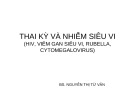 Bài giảng Thai kỳ và nhiễm siêu vi (HIV, viêm gan siêu vi, rubella, cytomegalovirus) - BS. Nguyễn Thị Từ Vân