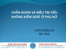 Bài giảng Chẩn đoán và điều trị tiểu không kiểm soát ở phụ nữ