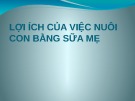 Bài giảng Lợi ích của việc nuôi con bằng sữa mẹ