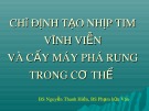 Bài giảng Chỉ định tạo nhịp tim vĩnh viễn và cấy máy phá rung trong cơ thể - BS. Nguyễn Thanh Hiền, BS. Phạm hữu Văn