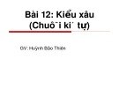 Tin học 11 - Bài 12: Kiểu xâu (chuỗi ký tự) - Huỳnh Bảo Thiên