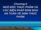 Bài giảng Chương 6: Ngộ độc thực phẩm và các biện pháp đảm bảo an toàn vệ sinh thực phẩm