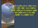 Chuyên đề: Chủ nghĩa duy vật mác xít với việc xây dựng thế giới quan khoa học cho đội ngũ cán bộ nước ta hiện nay