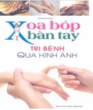 Kỹ thuật Xoa bóp bàn tay trị bệnh qua hình ảnh: Phần 2