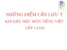 Bài giảng Những điểm cần lưu ý khi dạy học môn Tiếng Việt lớp 1.CGD