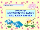 Bài giảng Thực hành lắp mạch điện - Một công tắc ba cực điều khiển hai đèn (Bài 10)