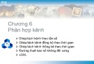 Bài giảng Kỹ thuật truyền số liệu - Chương 6: Phân hợp kênh