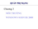 Bài giảng môn Quản trị mạng - Chương 2: Môi trường Windows server 2008