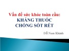 Bài giảng Vấn đề sức khỏe toàn cầu: Kháng thuốc chống sốt rét - Đỗ Nam Khánh