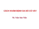 Bài giảng Cách khám bệnh da đỏ có vảy - TS. Trần Văn Tiến