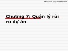 Bài giảng môn Quản lý dự án phần mềm - Chương 7: Quản lý rủi ro dự án