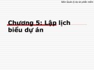 Bài giảng môn Quản lý dự án phần mềm - Chương 5: Lập lịch biểu dự án