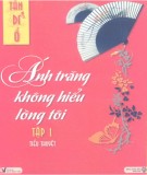 Tiểu thuyết Ánh trăng không hiểu lòng tôi (Tập 1): Phần 1