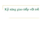Bài giảng Kỹ năng giao tiếp với trẻ