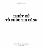 Kỹ thuật Thiết kế tổ chức thi công: Phần 1