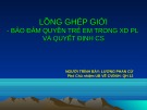 Bài giảng Lồng ghép giới - Bảo đảm quyền trẻ em trong XD PL và quyết định CS - Lương Phan Cừ